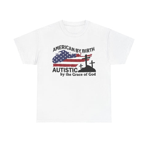 White t-shirt printed with a worn US flag, crosses on a hill and the text American By Birth, Autistic By The Grace of God.