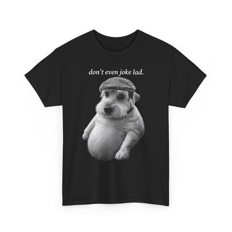 Don't Even Joke Lad Dog T-Shirt