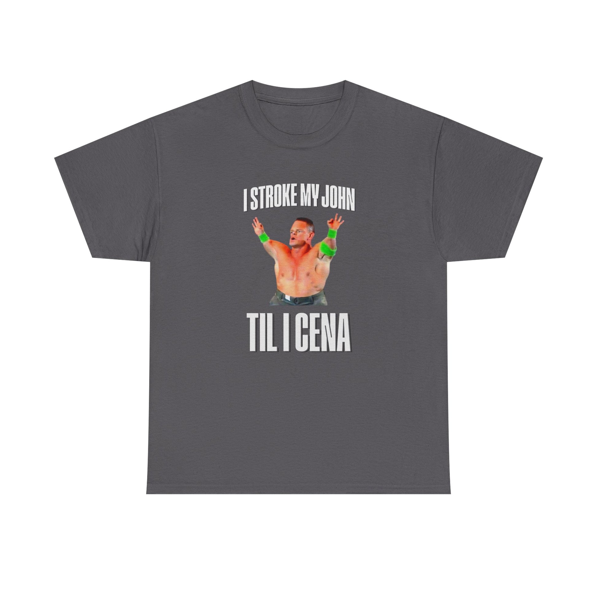 I Stroke My John, Til I Cena T-Shirt