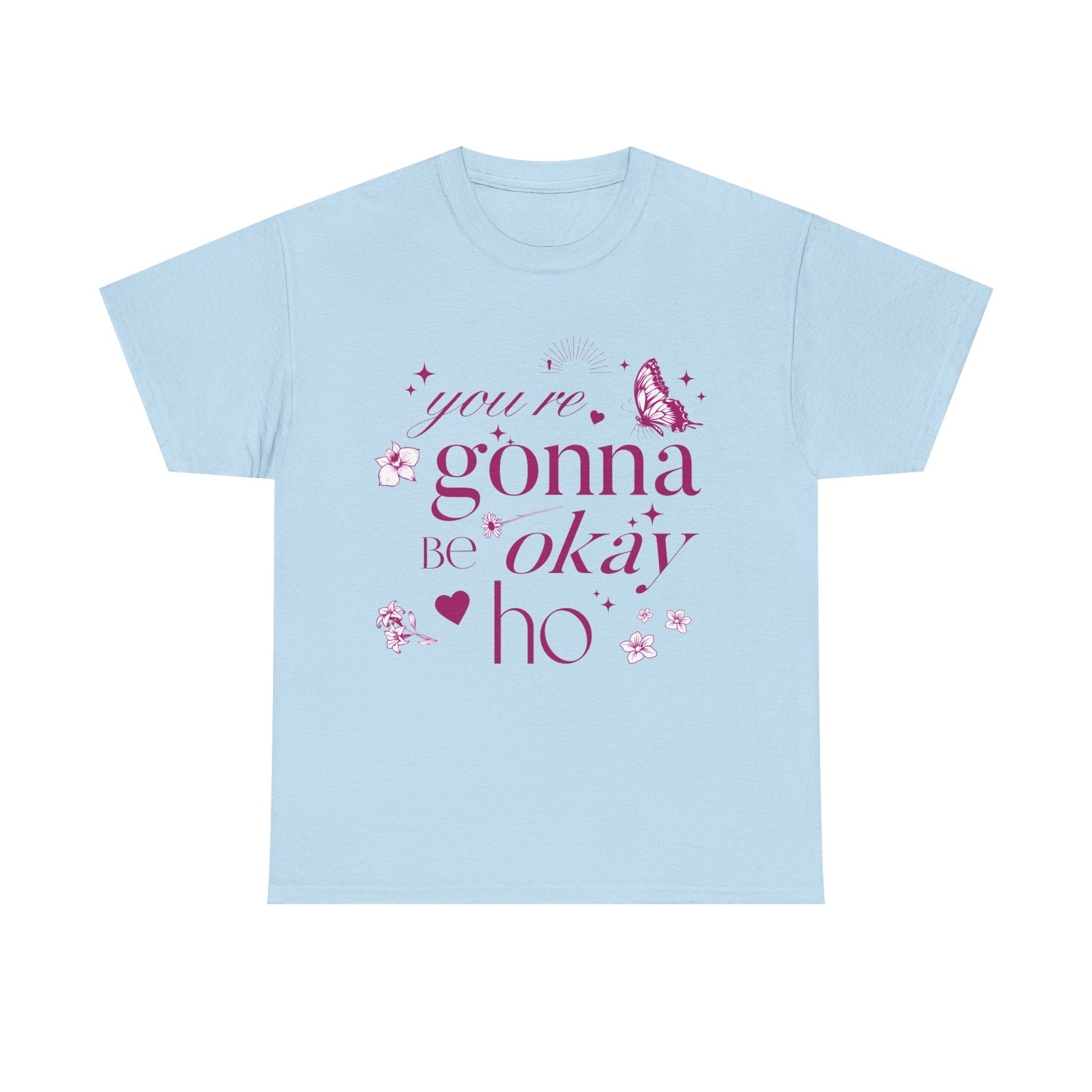 You're Gonna Be Okay Hoe T-Shirt