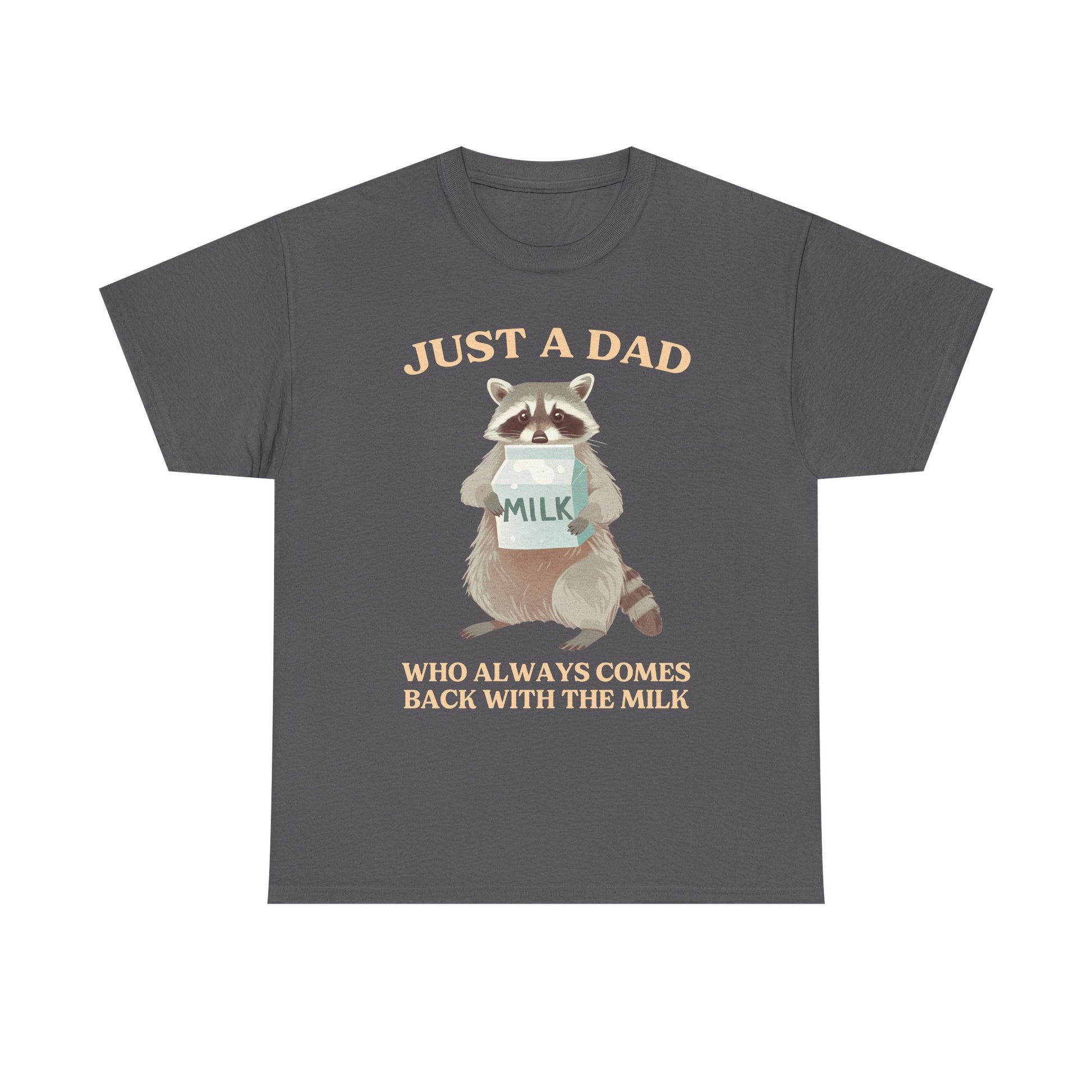 Just A Dad Who Always Comes Back Milk Raccoon Dad T-Shirt