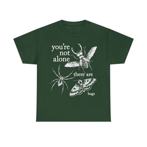You're Not Alone, There Are Bugs Tshirt