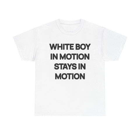 White Boy In Motion Stays In Motion T-shirt