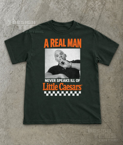 A Real Man Never Speaks Ill of Little Caesars T-Shirt