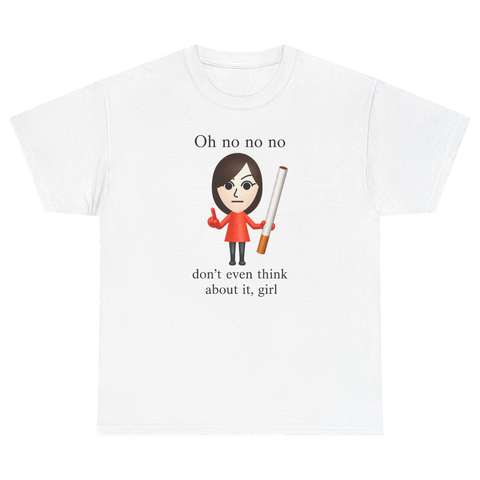 Oh No Don't Even Think About It Cigarette T-Shirt