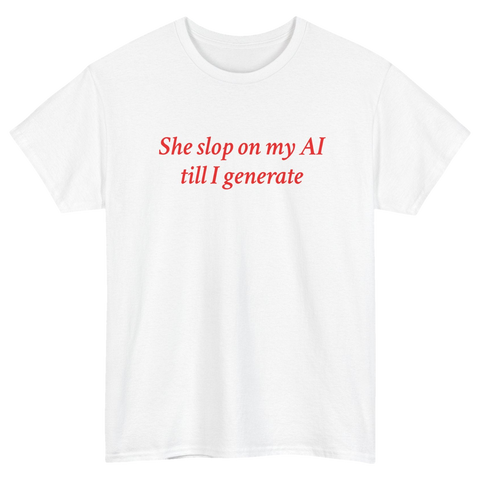 She Slop on My AI Till I Generate T-Shirt