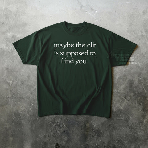 Maybe The Clit T-Shirt