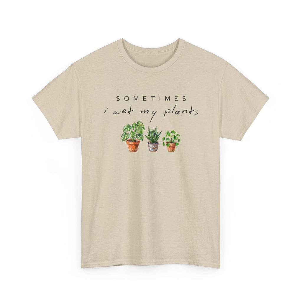 Sometime I Wet My Plants T-shirt