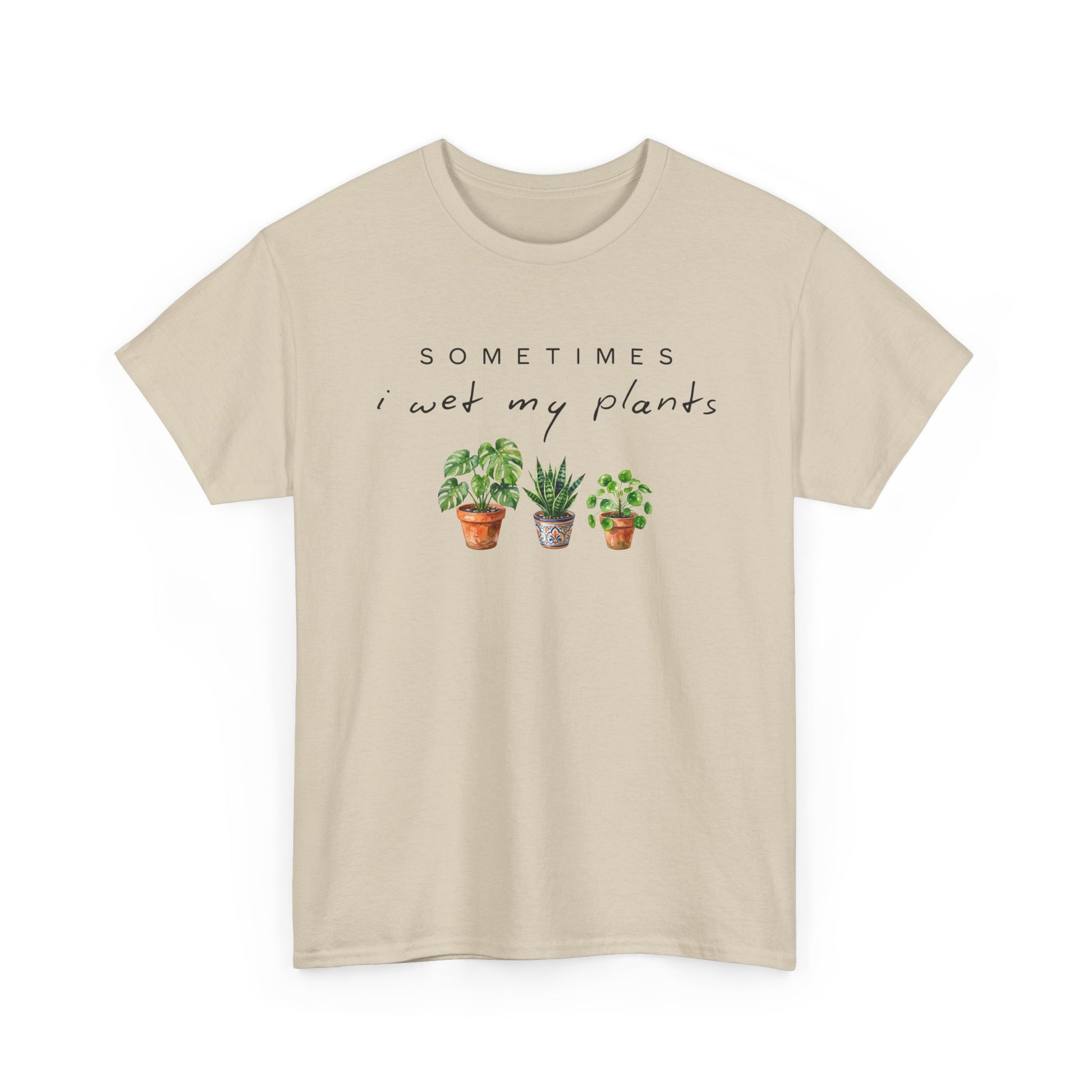 Sometime I Wet My Plants T-shirt