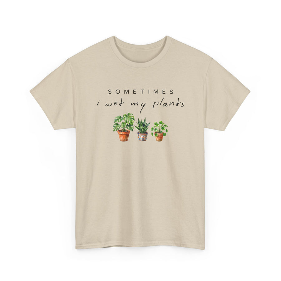 Sometime I Wet My Plants T-shirt