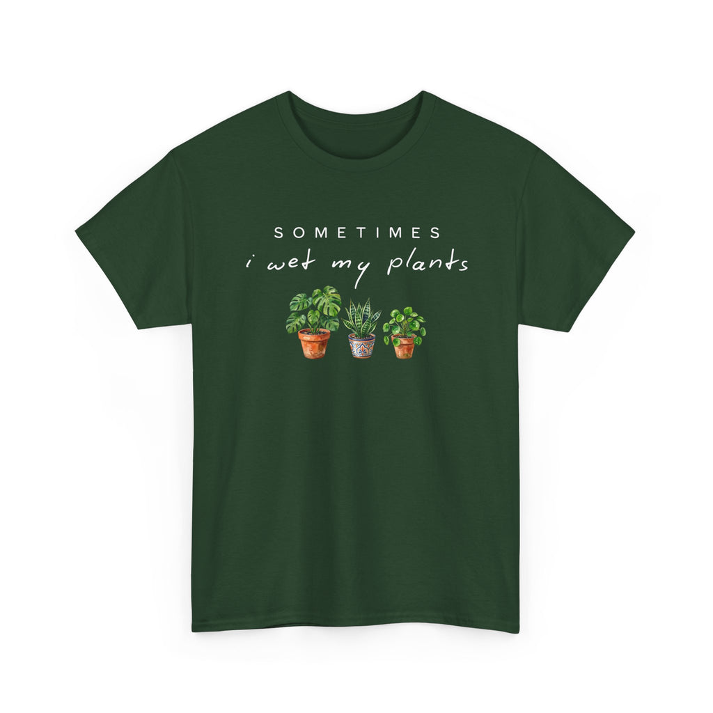 Sometime I Wet My Plants T-shirt