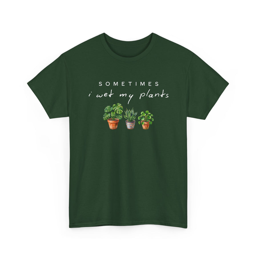 Sometime I Wet My Plants T-shirt