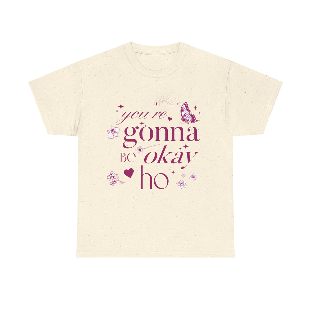 You're Gonna Be Okay Hoe T-Shirt