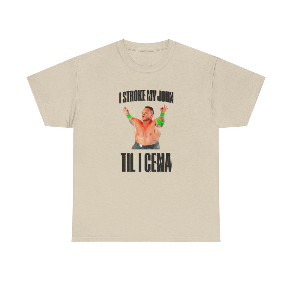 I Stroke My John, Til I Cena T-Shirt