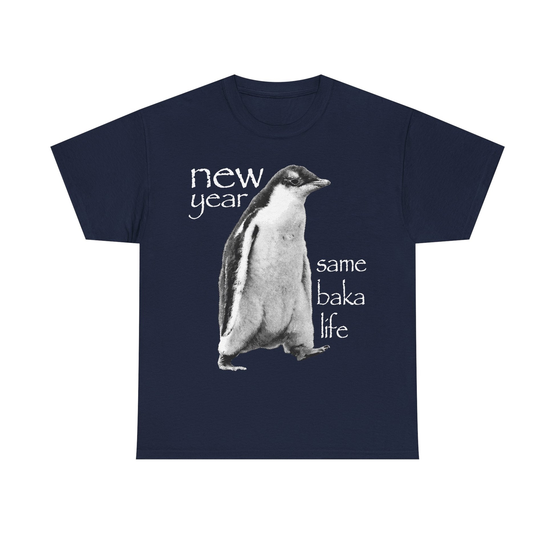 New Year Same Baka Life Penguin T-Shirt