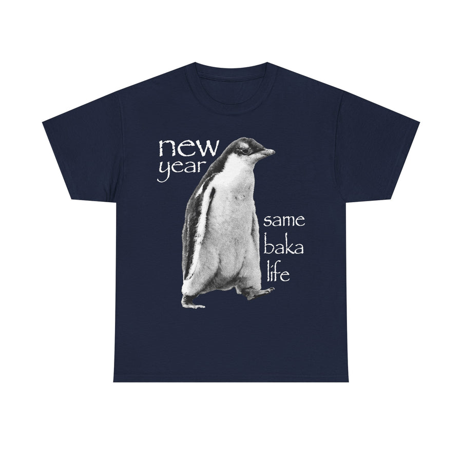New Year Same Baka Life Penguin T-Shirt