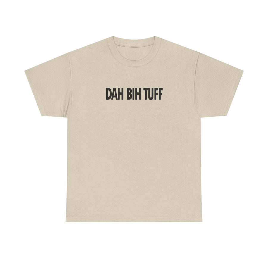 Dah Bih Tuff Shirt