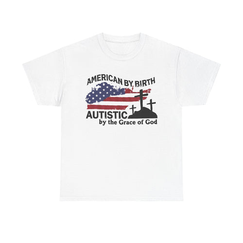 American By Birth, Autistic By The Grace of God Tshirt