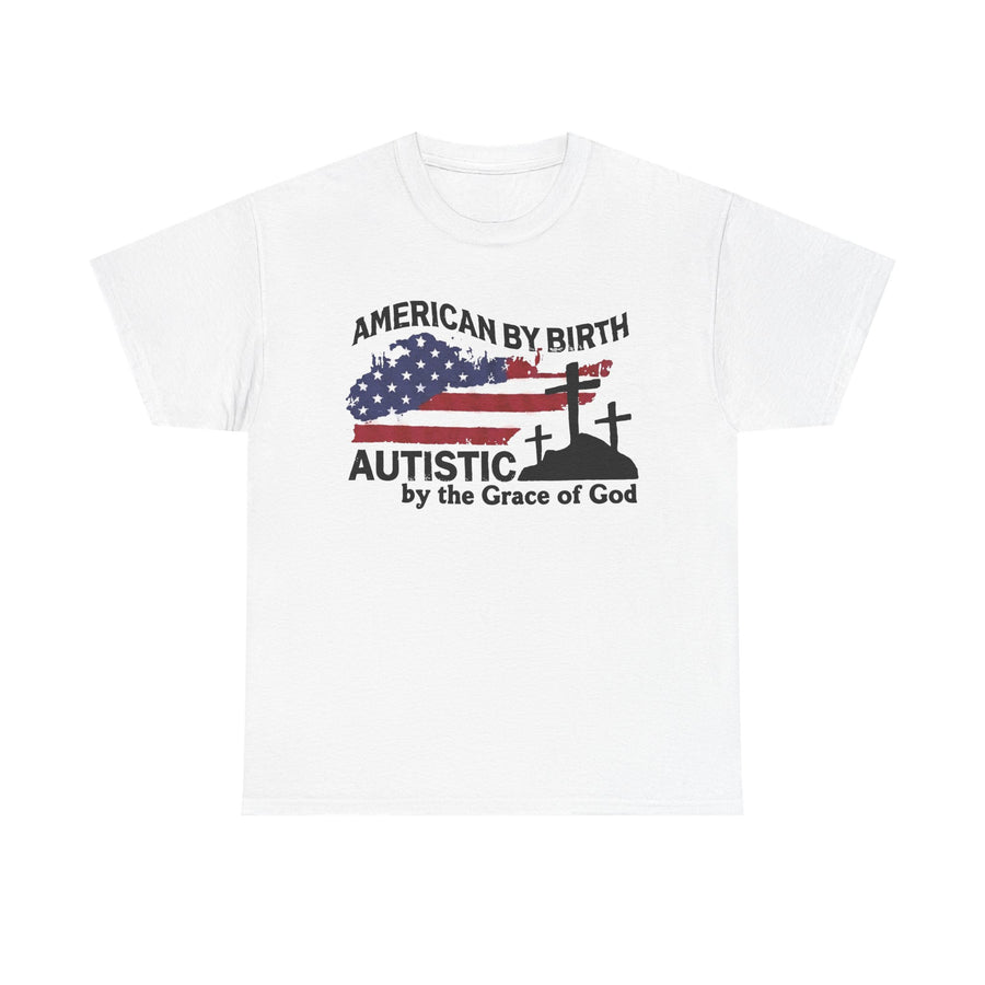 White t-shirt printed with a worn US flag, crosses on a hill and the text American By Birth, Autistic By The Grace of God.