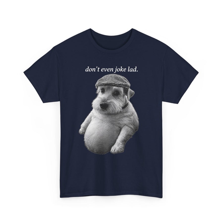 Don't Even Joke Lad Dog T-Shirt