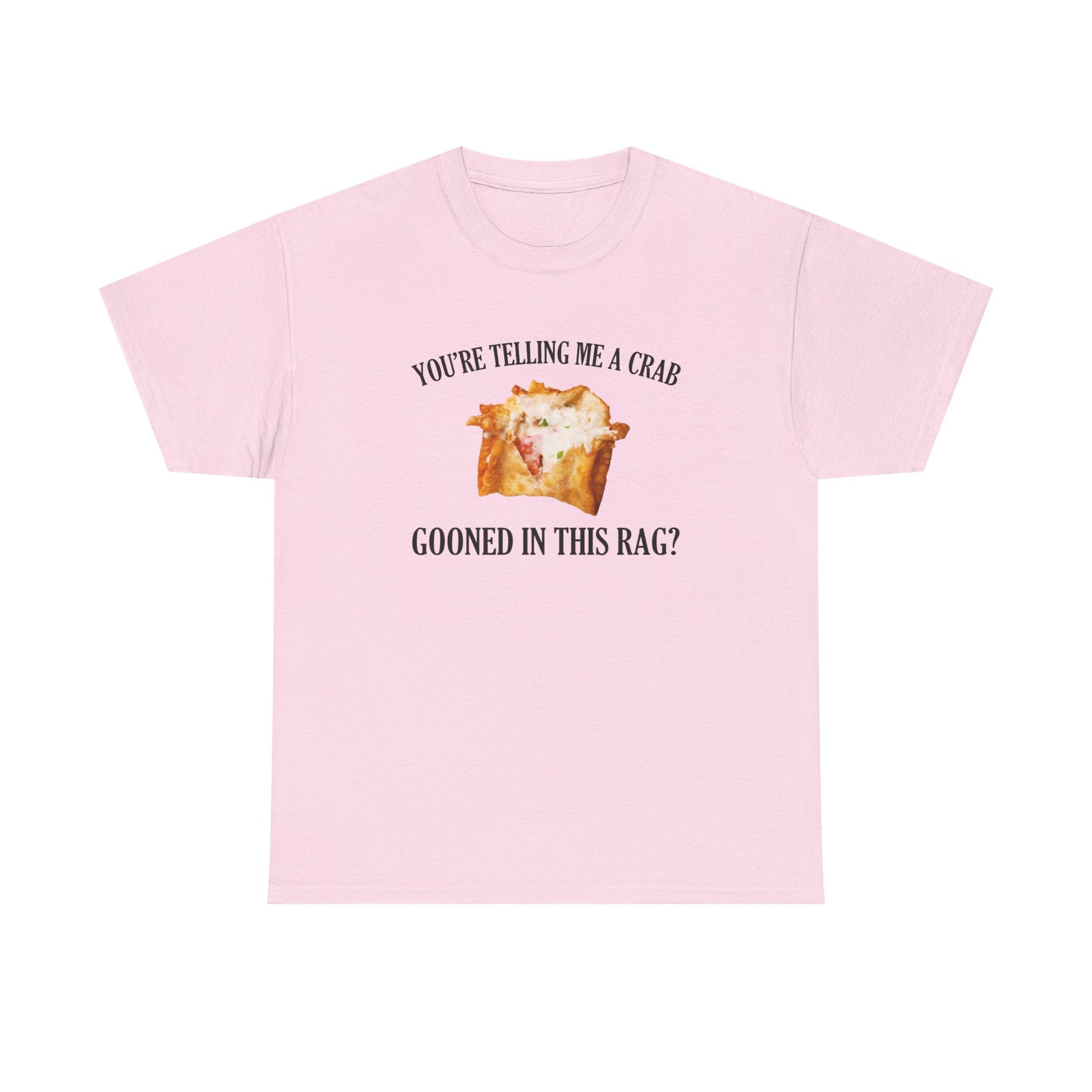 You're Telling Me A Crab Gooned In This Rag T-Shirt