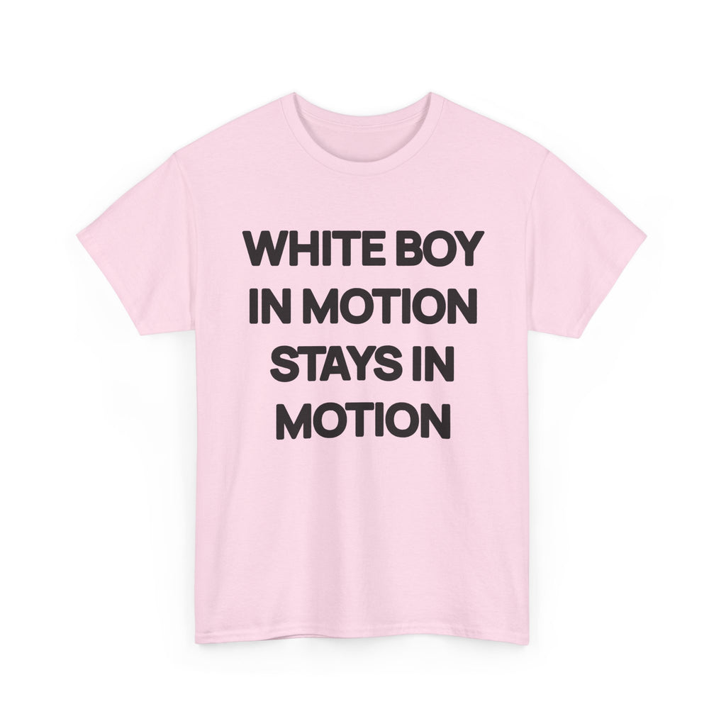 White Boy In Motion Stays In Motion T-shirt