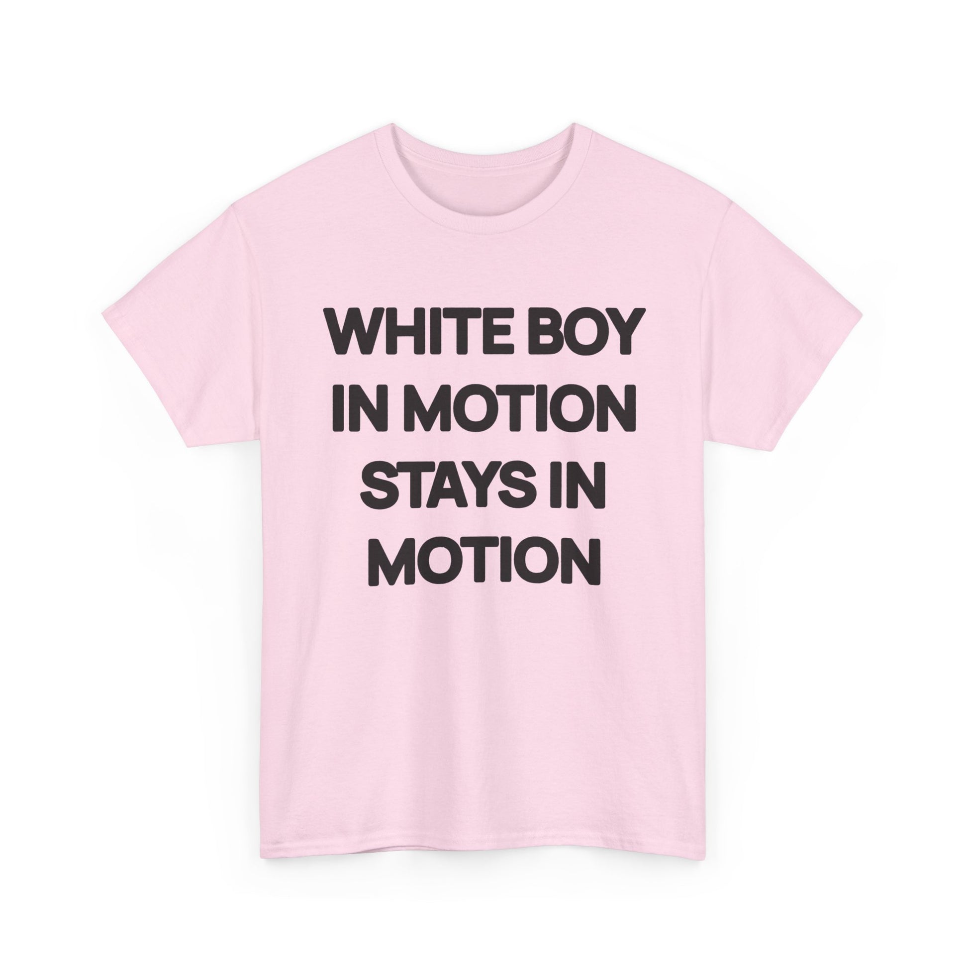 White Boy In Motion Stays In Motion T-shirt