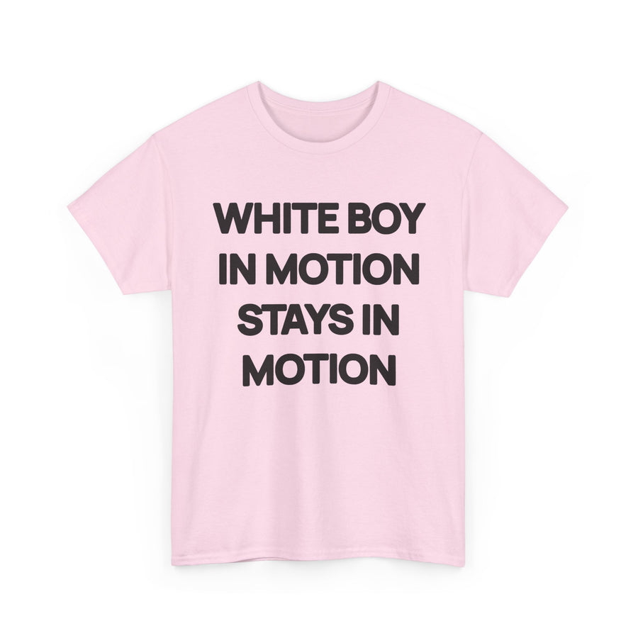 White Boy In Motion Stays In Motion T-shirt