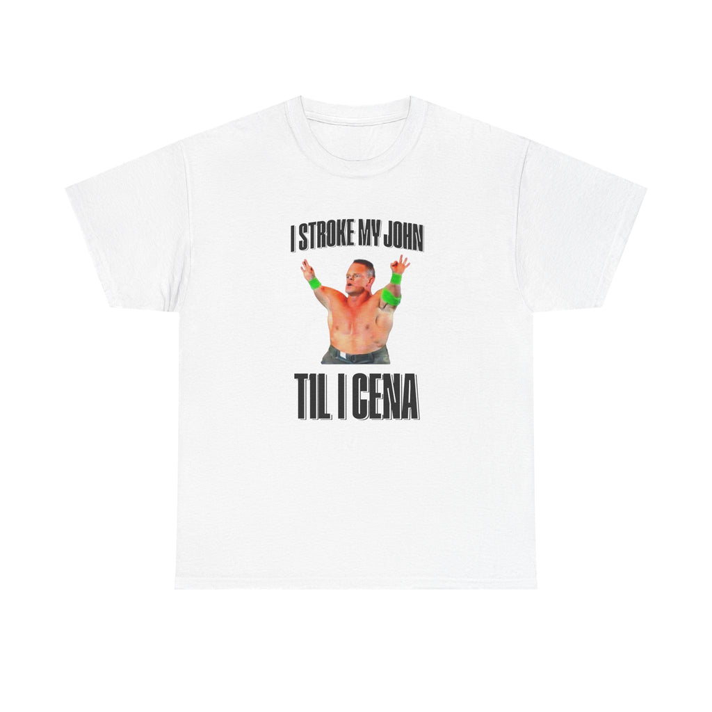 I Stroke My John, Til I Cena T-Shirt