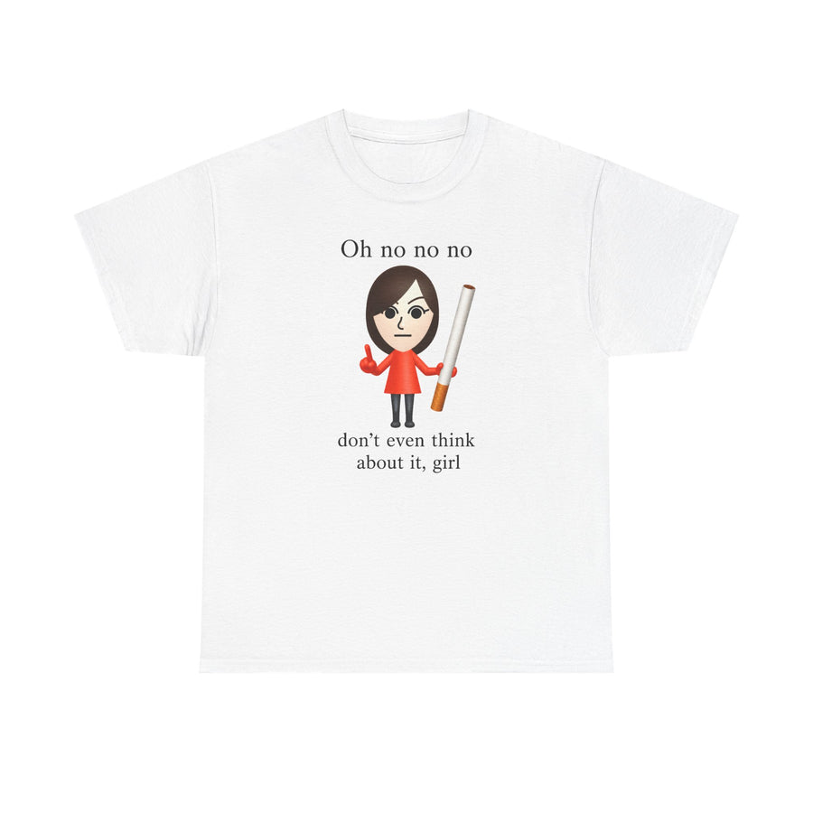 Oh No Don't Even Think About It Cigarette T-Shirt