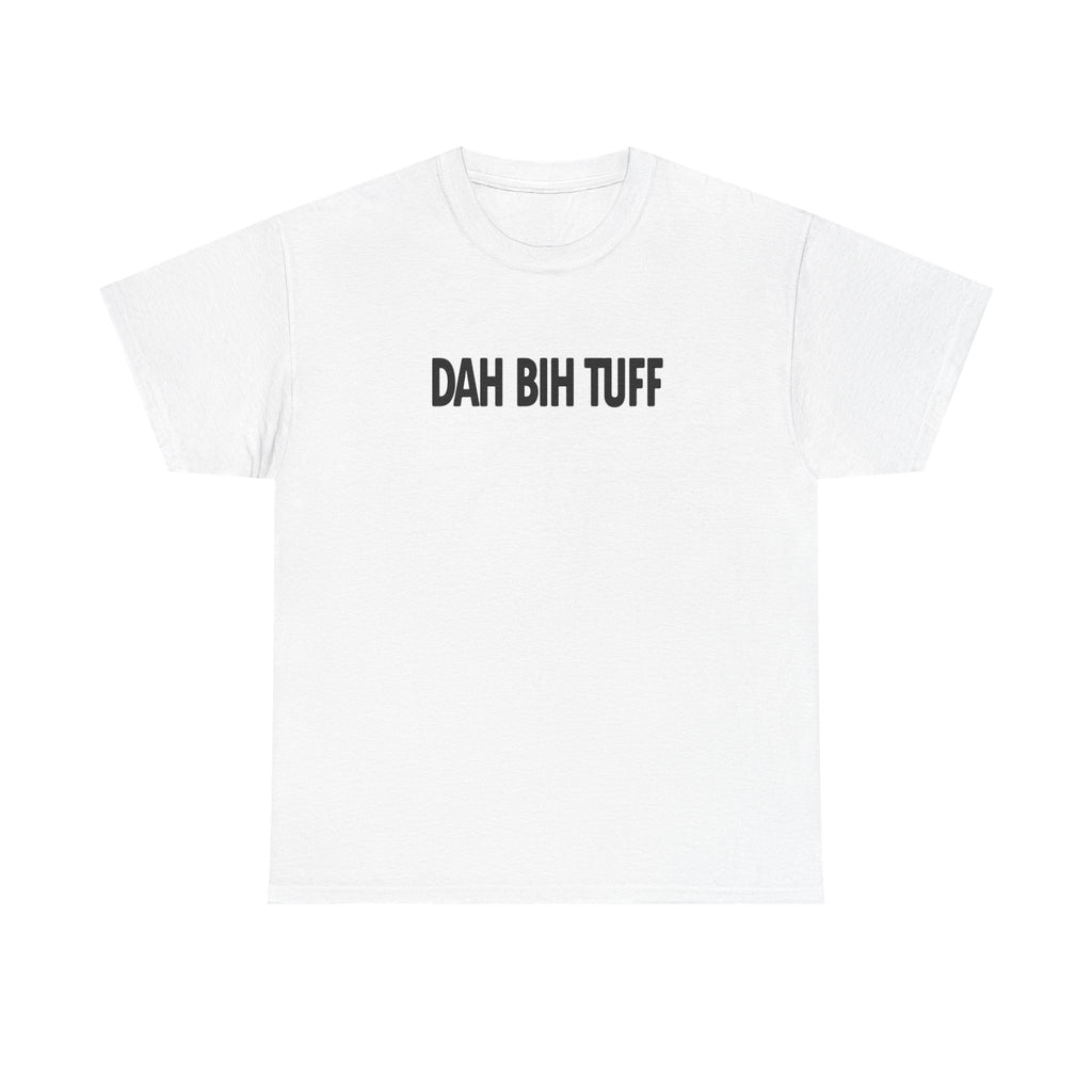 Dah Bih Tuff Shirt
