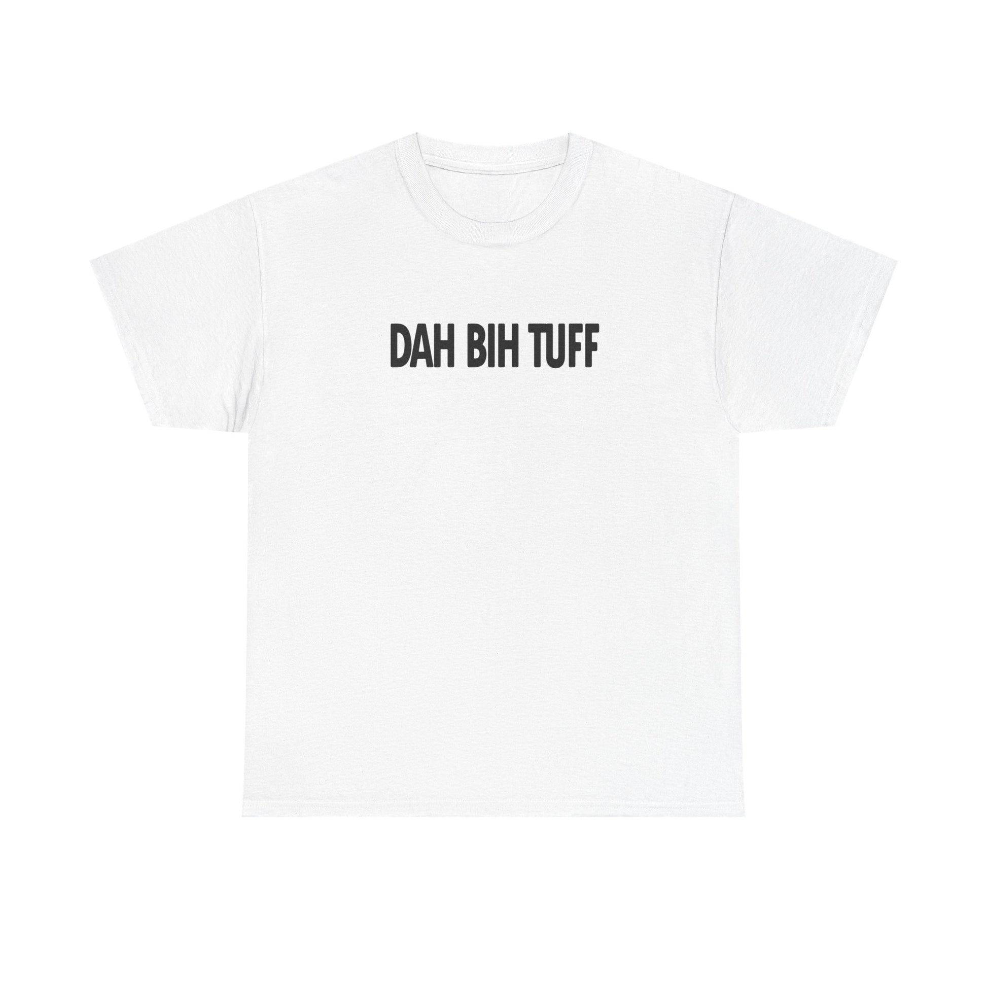 Dah Bih Tuff Shirt