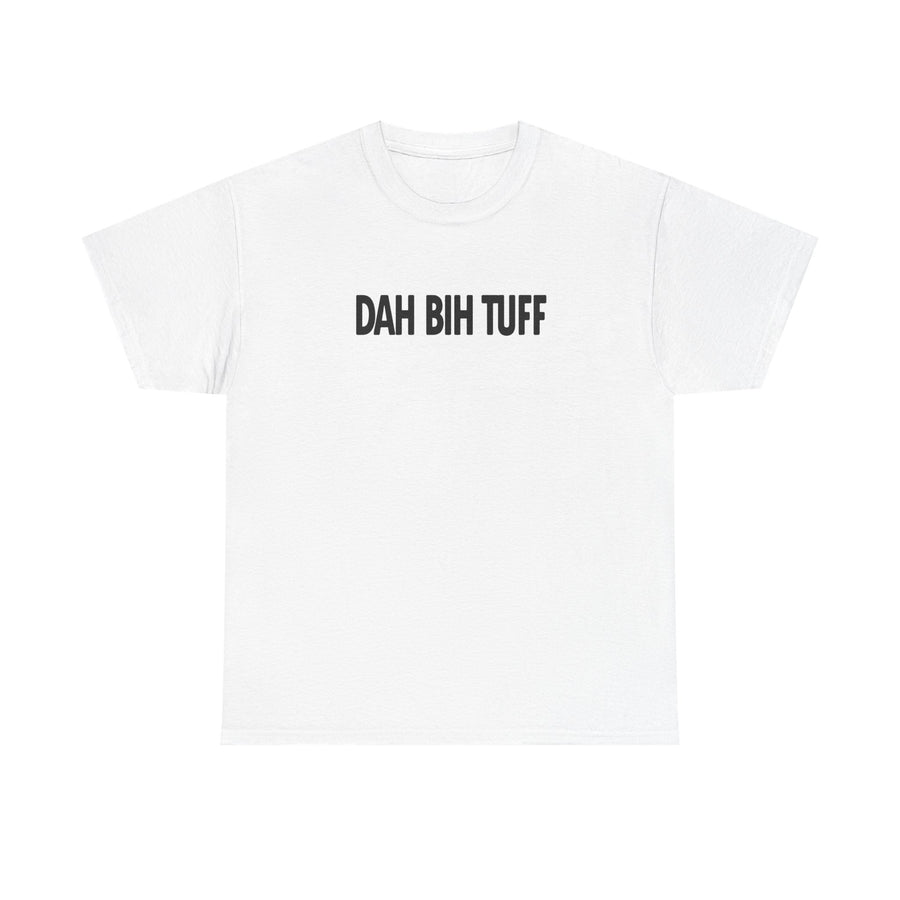 White t-shirt with DAH BIH TUFF printed high on the chest in a single line of heavy black condensed capitals.