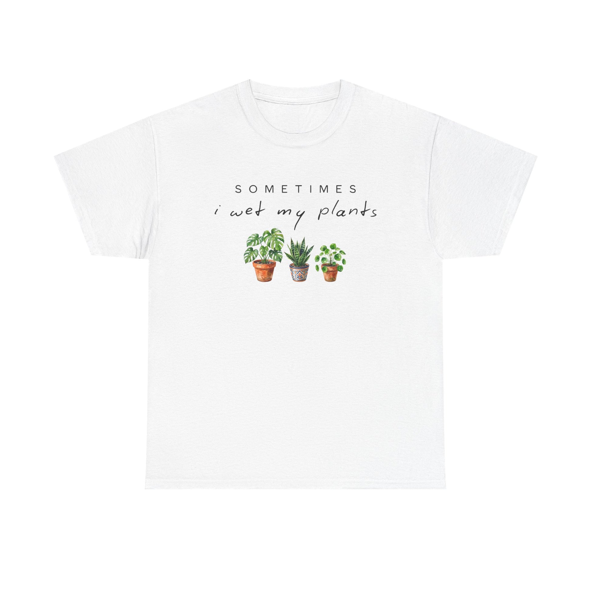 Sometime I Wet My Plants T-shirt