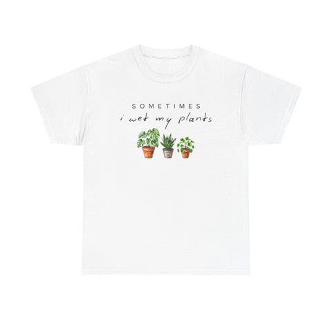 Sometime I Wet My Plants T-shirt