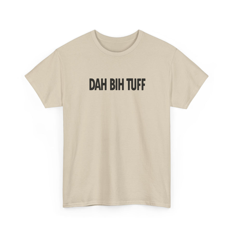 Dah Bih Tuff Shirt