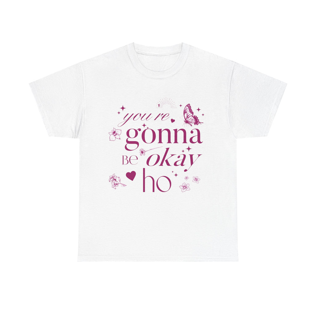 You're Gonna Be Okay Hoe T-Shirt