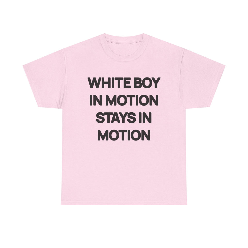 White Boy In Motion Stays In Motion T-shirt