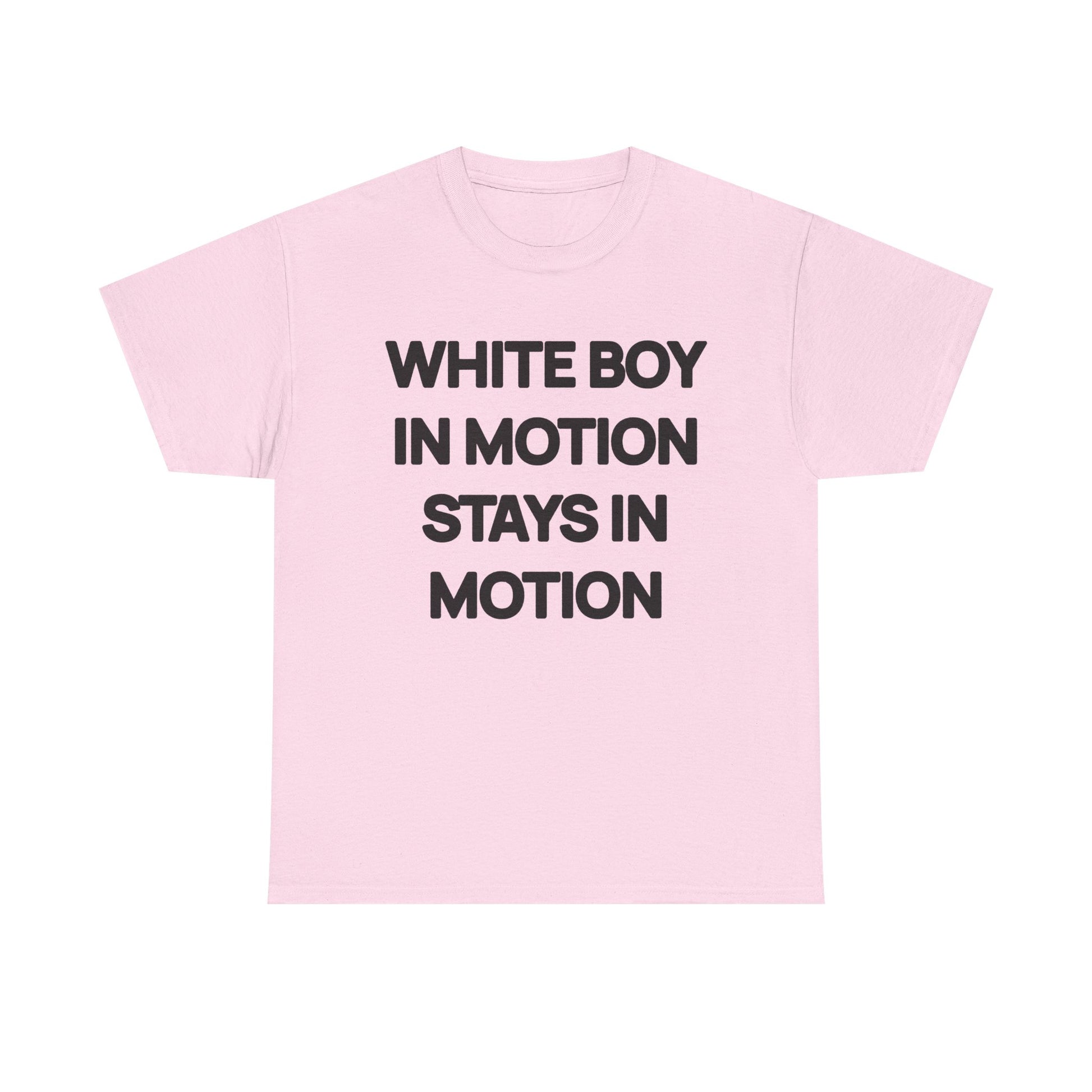 White Boy In Motion Stays In Motion T-shirt