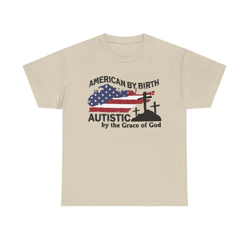 American By Birth, Autistic By The Grace of God Tshirt