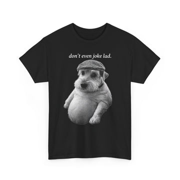 Don't Even Joke Lad Dog T-Shirt