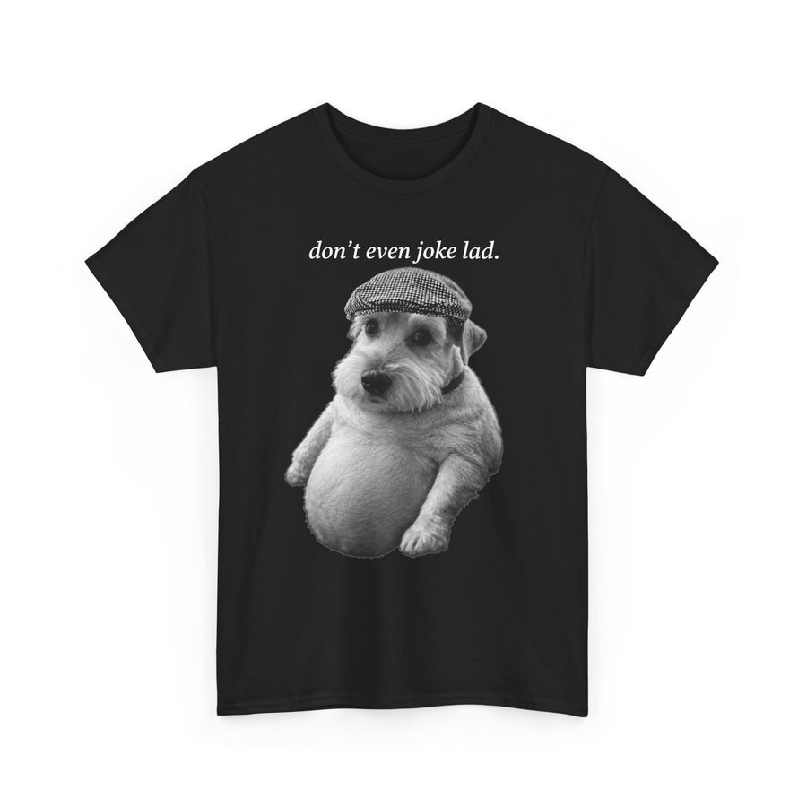 Don't Even Joke Lad Dog T-Shirt