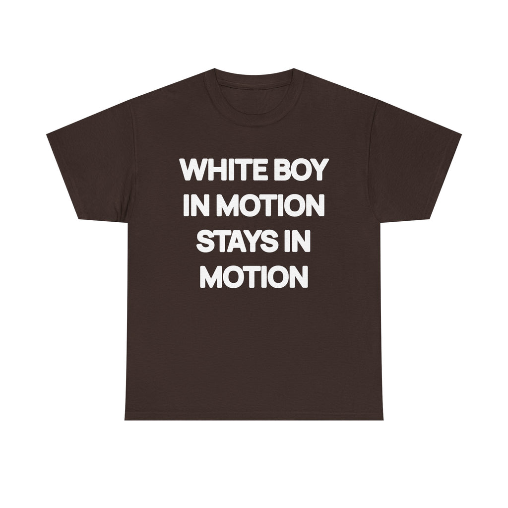 White Boy In Motion Stays In Motion T-shirt