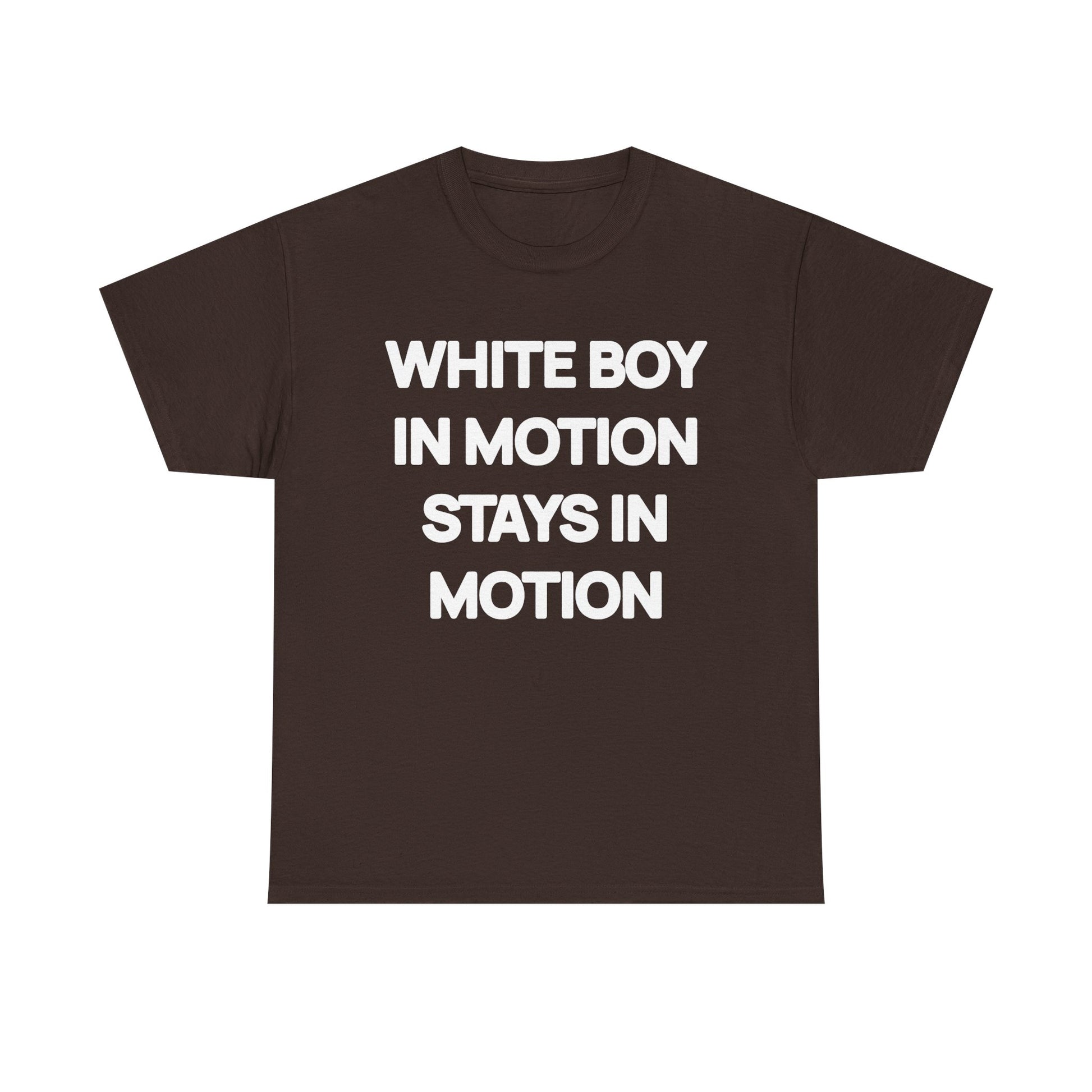 White Boy In Motion Stays In Motion T-shirt