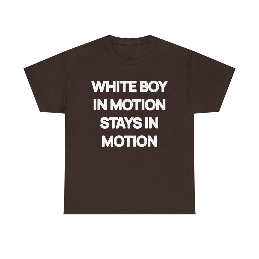 White Boy In Motion Stays In Motion T-shirt