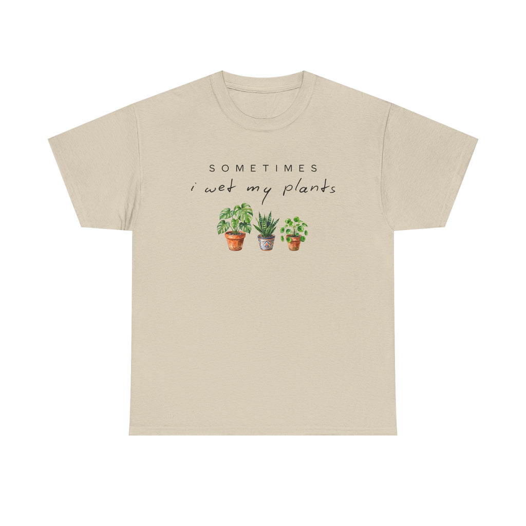 Sometime I Wet My Plants T-shirt