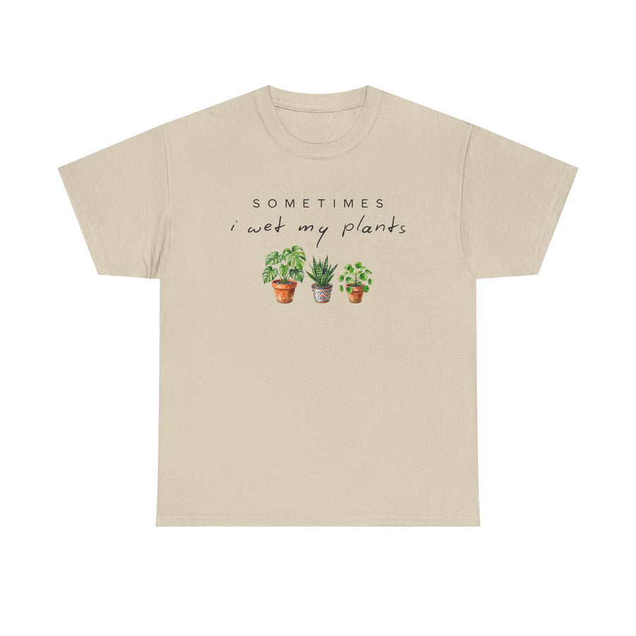 Sometime I Wet My Plants T-shirt