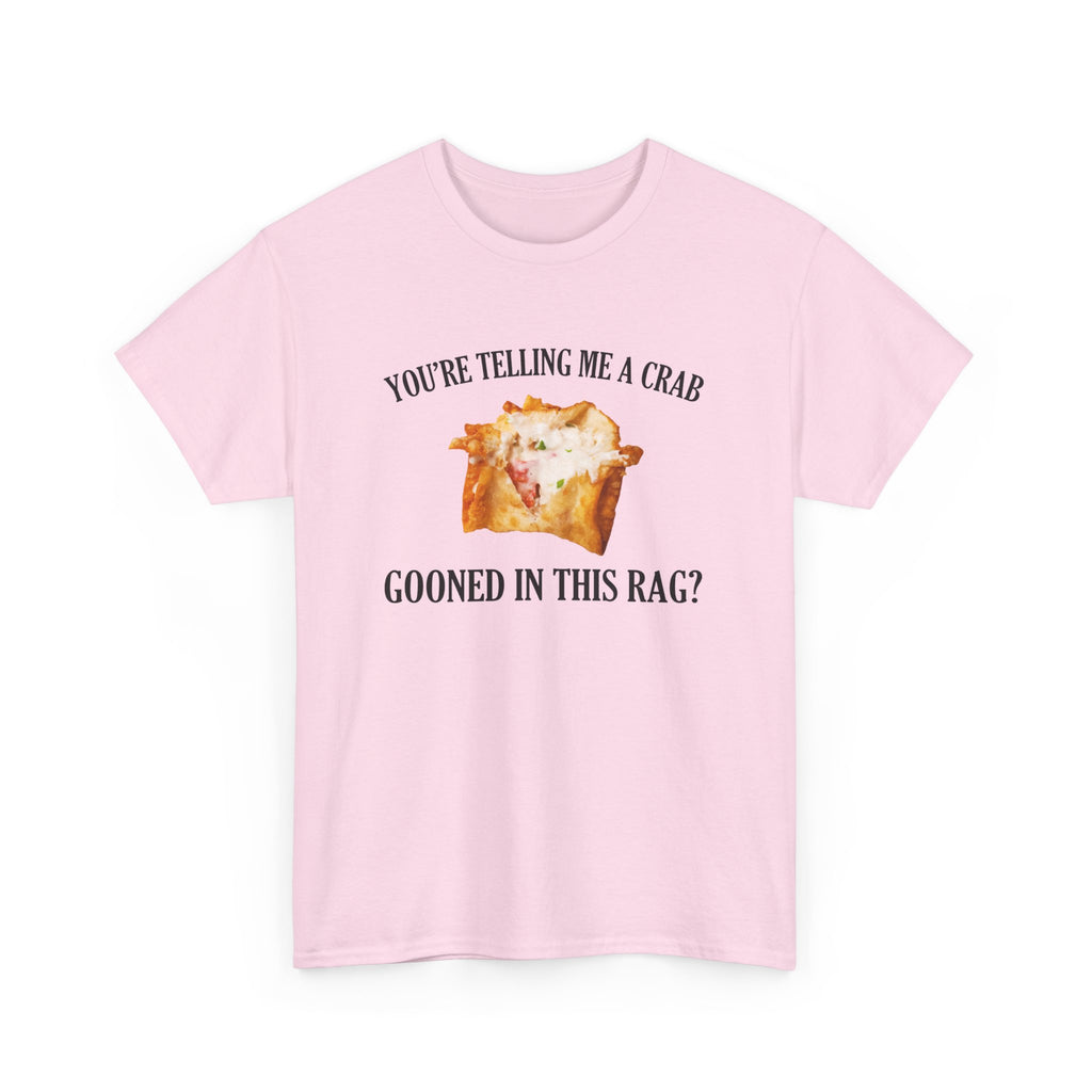 You're Telling Me A Crab Gooned In This Rag T-Shirt