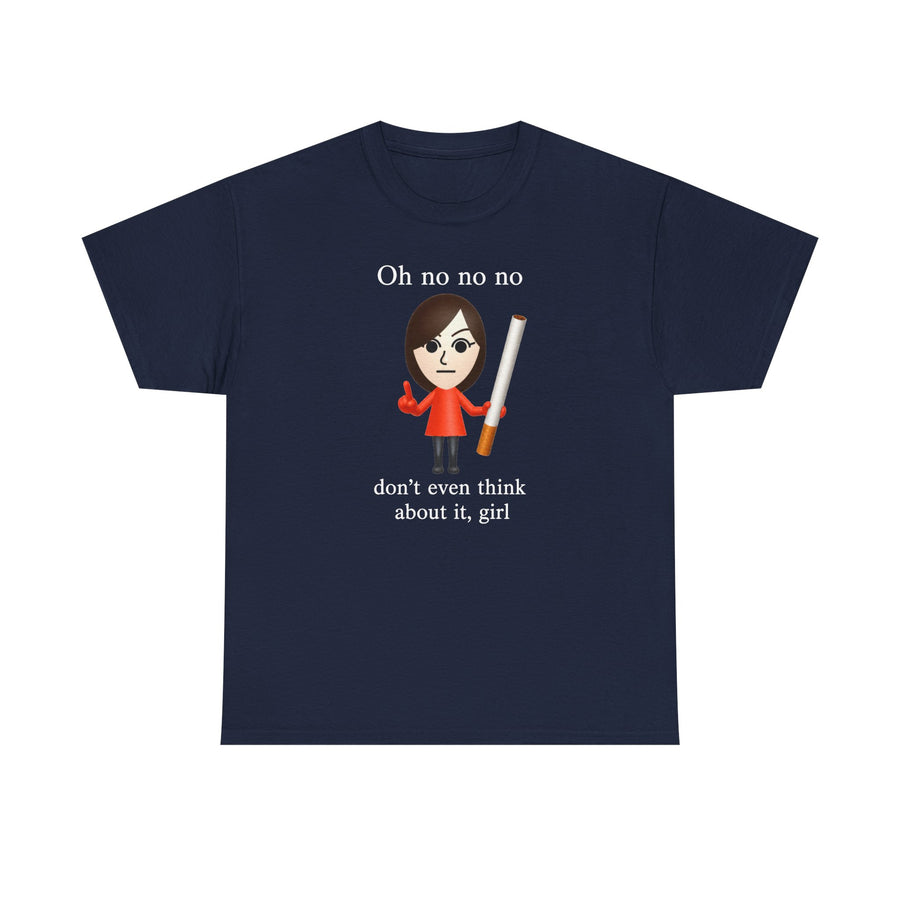 Oh No Don't Even Think About It Cigarette T-Shirt