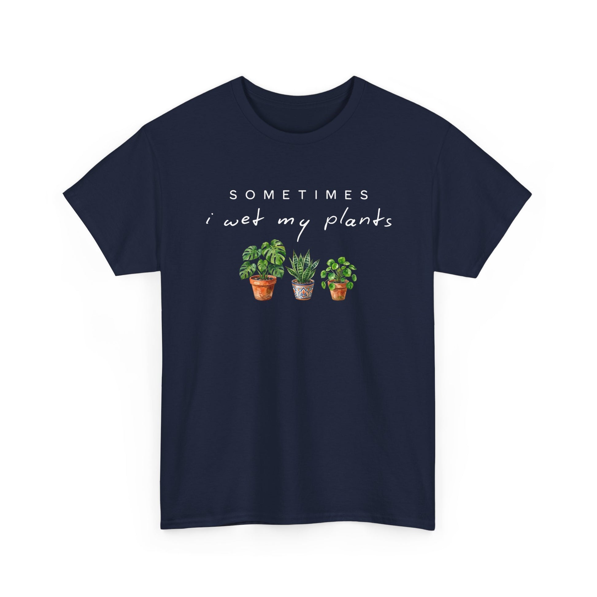 Sometime I Wet My Plants T-shirt